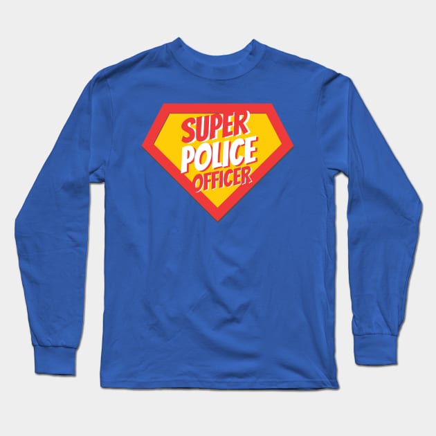 Police Officer Gifts | Super Police Officer Long Sleeve T-Shirt by BetterManufaktur